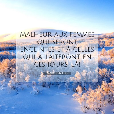 Picture 07 - Marc 13:17 LSG - Malheur aux femmes qui seront enceintes et à - Bible Verse Picture