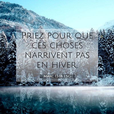 Picture 07 - Marc 13:18 LSG - Priez pour que ces choses n'arrivent pas en - Bible Verse Picture