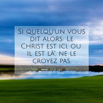 Picture 07 - Marc 13:21 LSG - Si quelqu'un vous dit alors: Le Christ est ici, - Bible Verse Picture