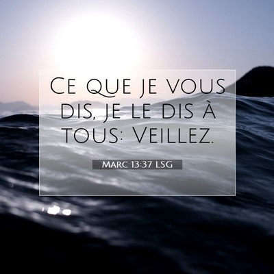 Picture 07 - Marc 13:37 LSG - Ce que je vous dis, je le dis à tous: - Bible Verse Picture