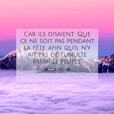 Picture 07 - Marc 14:2 LSG - Car ils disaient: Que ce ne soit pas pendant la - Bible Verse Picture