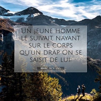 Picture 07 - Marc 14:51 LSG - Un jeune homme le suivait, n'ayant sur le corps - Bible Verse Picture