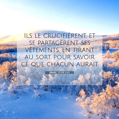 Picture 07 - Marc 15:24 LSG - Ils le crucifièrent, et se partagèrent ses - Bible Verse Picture