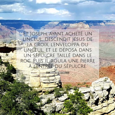 Picture 07 - Marc 15:46 LSG - Et Joseph, ayant acheté un linceul, descendit - Bible Verse Picture