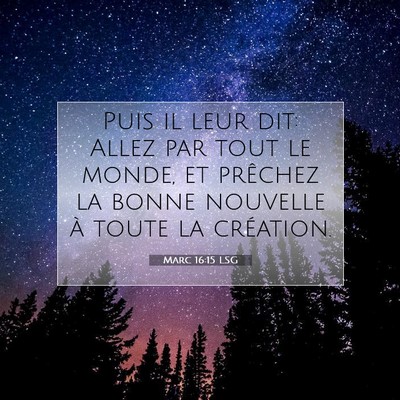 Picture 07 - Marc 16:15 LSG - Puis il leur dit: Allez par tout le monde, et - Bible Verse Picture