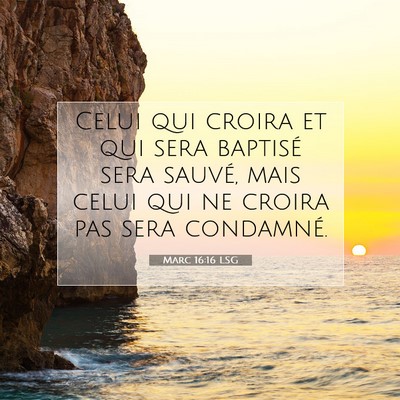 Picture 07 - Marc 16:16 LSG - Celui qui croira et qui sera baptisé sera - Bible Verse Picture