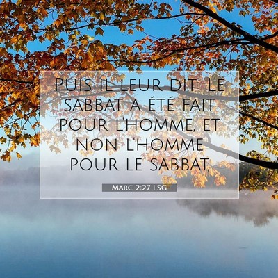 Picture 07 - Marc 2:27 LSG - Puis il leur dit: Le sabbat a été fait pour - Bible Verse Picture