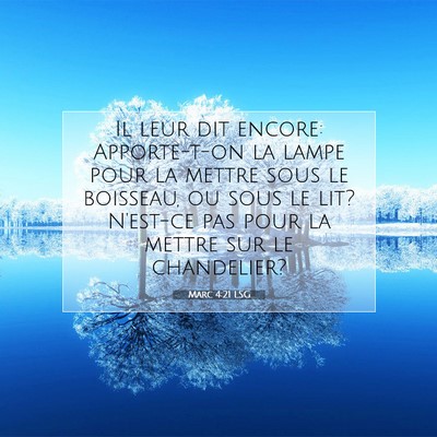 Picture 07 - Marc 4:21 LSG - Il leur dit encore: Apporte-t-on la lampe pour la - Bible Verse Picture