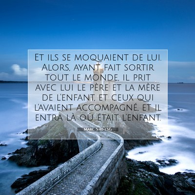 Picture 07 - Marc 5:40 LSG - Et ils se moquaient de lui. Alors, ayant fait - Bible Verse Picture