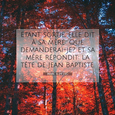 Picture 07 - Marc 6:24 LSG - Etant sortie, elle dit à sa mère: Que - Bible Verse Picture