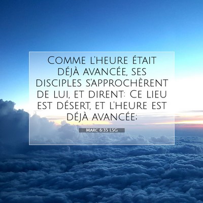 Picture 07 - Marc 6:35 LSG - Comme l'heure était déjà avancée, ses - Bible Verse Picture