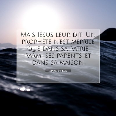 Picture 07 - Marc 6:4 LSG - Mais Jésus leur dit: Un prophète n'est - Bible Verse Picture