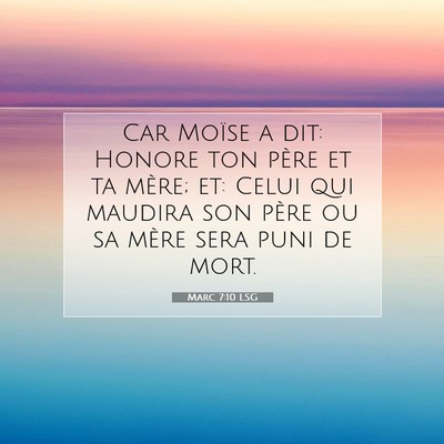 Picture 07 - Marc 7:10 LSG - Car Moïse a dit: Honore ton père et ta mère; - Bible Verse Picture