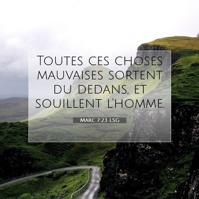 Picture 07 - Marc 7:23 LSG - Toutes ces choses mauvaises sortent du dedans, et - Bible Verse Picture