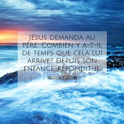 Picture 07 - Marc 9:21 LSG - Jésus demanda au père: Combien y a-t-il de - Bible Verse Picture