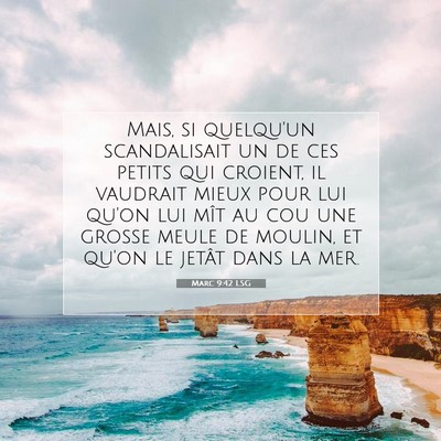 Picture 07 - Marc 9:42 LSG - Mais, si quelqu'un scandalisait un de ces petits - Bible Verse Picture