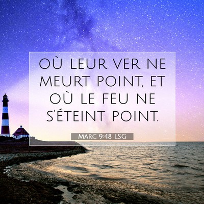 Picture 07 - Marc 9:48 LSG - où leur ver ne meurt point, et où le feu ne - Bible Verse Picture