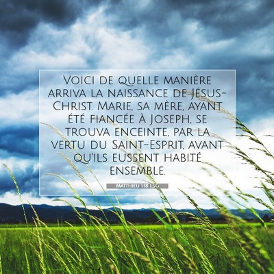 Picture 07 - Matthieu 1:18 LSG - Voici de quelle manière arriva la naissance de - Bible Verse Picture