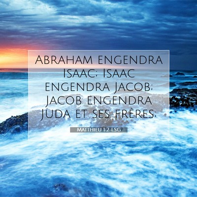 Picture 07 - Matthieu 1:2 LSG - Abraham engendra Isaac; Isaac engendra Jacob; - Bible Verse Picture