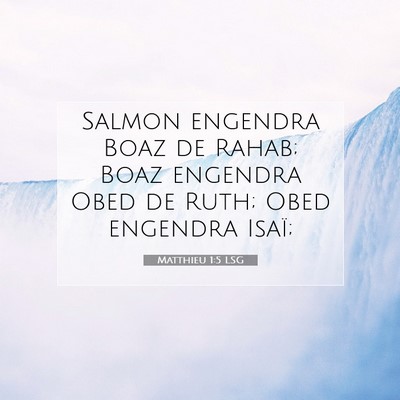 Picture 07 - Matthieu 1:5 LSG - Salmon engendra Boaz de Rahab; Boaz engendra Obed - Bible Verse Picture