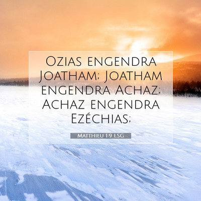 Picture 07 - Matthieu 1:9 LSG - Ozias engendra Joatham; Joatham engendra Achaz; - Bible Verse Picture