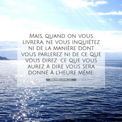 Picture 07 - Matthieu 10:19 LSG - Mais, quand on vous livrera, ne vous inquiétez - Bible Verse Picture