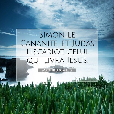 Picture 07 - Matthieu 10:4 LSG - Simon le Cananite, et Judas l'Iscariot, celui qui - Bible Verse Picture