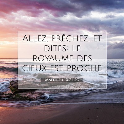 Picture 07 - Matthieu 10:7 LSG - Allez, prêchez, et dites: Le royaume des cieux - Bible Verse Picture