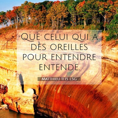 Picture 07 - Matthieu 11:15 LSG - Que celui qui a des oreilles pour entendre - Bible Verse Picture