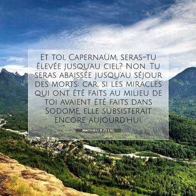 Picture 07 - Matthieu 11:23 LSG - Et toi, Capernaüm, seras-tu élevée jusqu'au - Bible Verse Picture