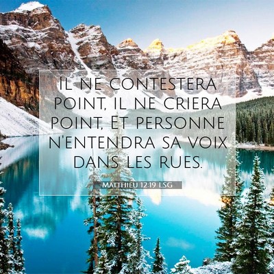Picture 07 - Matthieu 12:19 LSG - Il ne contestera point, il ne criera point, Et - Bible Verse Picture