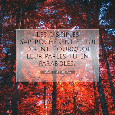 Picture 07 - Matthieu 13:10 LSG - Les disciples s'approchèrent, et lui dirent: - Bible Verse Picture