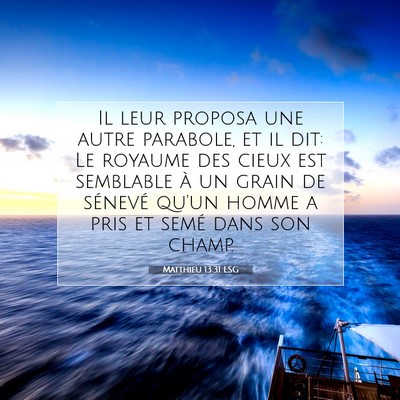 Picture 07 - Matthieu 13:31 LSG - Il leur proposa une autre parabole, et il dit: Le - Bible Verse Picture