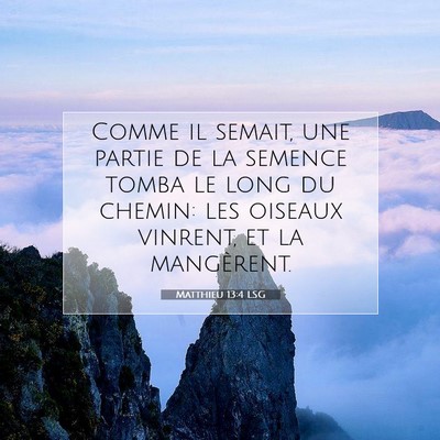 Picture 07 - Matthieu 13:4 LSG - Comme il semait, une partie de la semence tomba - Bible Verse Picture