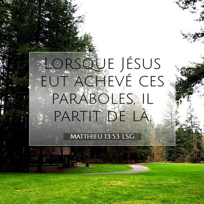 Picture 07 - Matthieu 13:53 LSG - Lorsque Jésus eut achevé ces paraboles, il - Bible Verse Picture