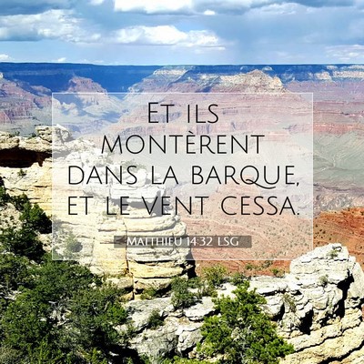Picture 07 - Matthieu 14:32 LSG - Et ils montèrent dans la barque, et le vent - Bible Verse Picture