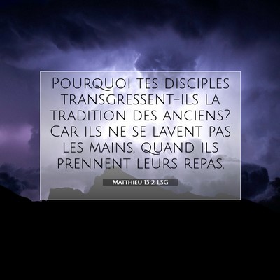 Picture 07 - Matthieu 15:2 LSG - Pourquoi tes disciples transgressent-ils la - Bible Verse Picture