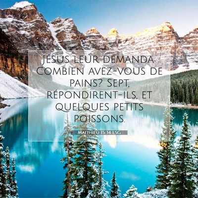 Picture 07 - Matthieu 15:34 LSG - Jésus leur demanda: Combien avez-vous de pains? - Bible Verse Picture