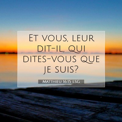Picture 07 - Matthieu 16:15 LSG - Et vous, leur dit-il, qui dites-vous que je - Bible Verse Picture