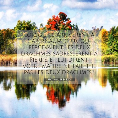 Picture 07 - Matthieu 17:24 LSG - Lorsqu'ils arrivèrent à Capernaüm, ceux qui - Bible Verse Picture