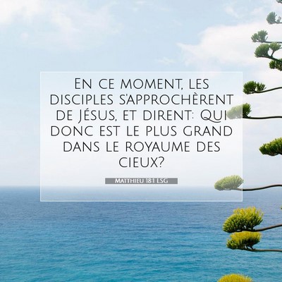 Picture 07 - Matthieu 18:1 LSG - En ce moment, les disciples s'approchèrent de - Bible Verse Picture