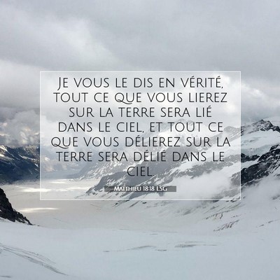 Picture 07 - Matthieu 18:18 LSG - Je vous le dis en vérité, tout ce que vous - Bible Verse Picture