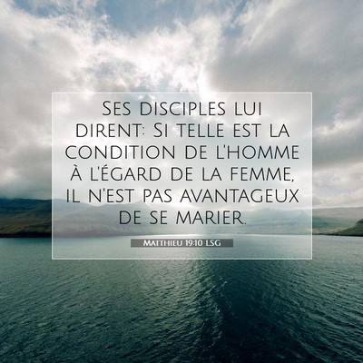 Picture 07 - Matthieu 19:10 LSG - Ses disciples lui dirent: Si telle est la - Bible Verse Picture