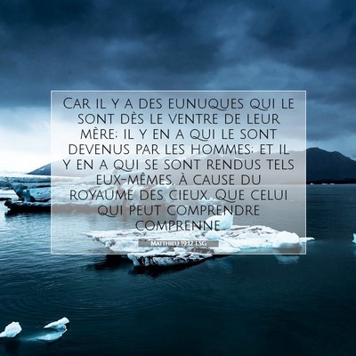 Picture 07 - Matthieu 19:12 LSG - Car il y a des eunuques qui le sont dès le - Bible Verse Picture
