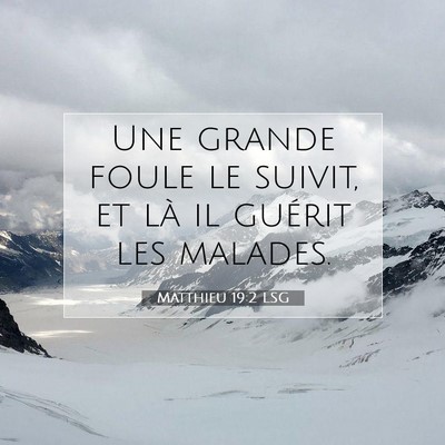 Picture 07 - Matthieu 19:2 LSG - Une grande foule le suivit, et là il guérit les - Bible Verse Picture