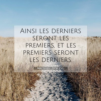 Picture 07 - Matthieu 20:16 LSG - Ainsi les derniers seront les premiers, et les - Bible Verse Picture