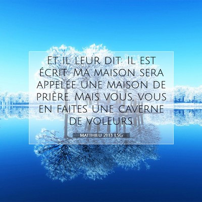 Picture 07 - Matthieu 21:13 LSG - Et il leur dit: Il est écrit: Ma maison sera - Bible Verse Picture