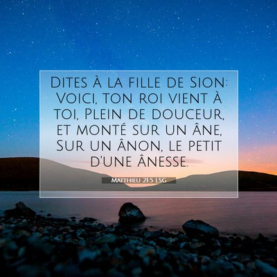 Picture 07 - Matthieu 21:5 LSG - Dites à la fille de Sion: Voici, ton roi vient - Bible Verse Picture