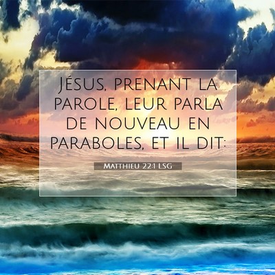 Picture 07 - Matthieu 22:1 LSG - Jésus, prenant la parole, leur parla de nouveau - Bible Verse Picture