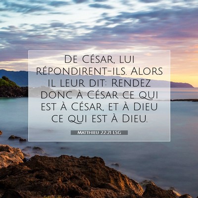 Picture 07 - Matthieu 22:21 LSG - De César, lui répondirent-ils. Alors il leur - Bible Verse Picture